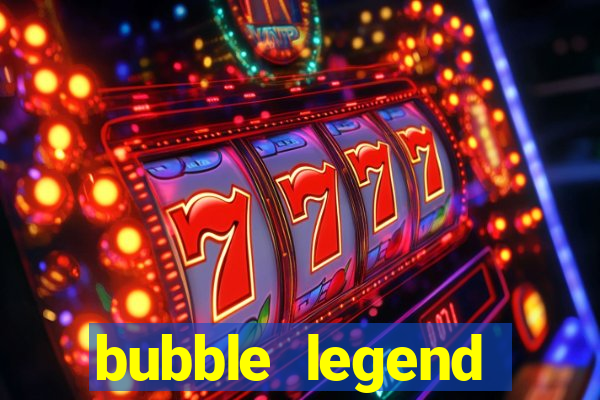 bubble legend ganhar dinheiro